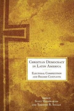 portada Christian Democracy in Latin America: Electoral Competition and Regime Conflicts (en Inglés)