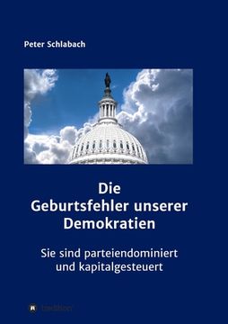 portada Die Geburtsfehler unserer Demokratien: Sie sind parteiendominiert und kapitalgesteuert (en Alemán)