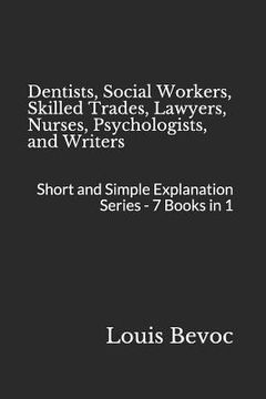 portada Dentists, Social Workers, Skilled Trades, Lawyers, Nurses, Psychologists, and Writers: Short and Simple Explanation Series - 7 Books in 1 (en Inglés)