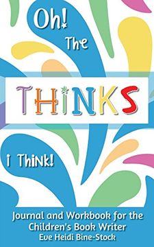portada Oh! The Thinks i Think! Journal and Workbook for the Children's Book Writer (en Inglés)