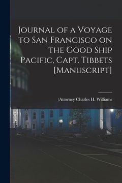 portada Journal of a Voyage to San Francisco on the Good Ship Pacific, Capt. Tibbets [manuscript] (en Inglés)