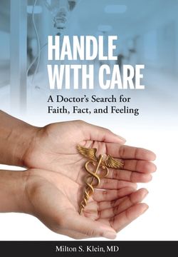 portada Handle with Care: A Doctor's Search for Faith, Fact, and Feeling (en Inglés)