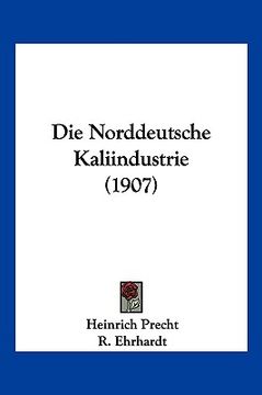 portada Die Norddeutsche Kaliindustrie (1907) (en Alemán)