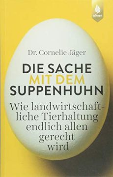 portada Die Sache mit dem Suppenhuhn: Wie Landwirtschaftliche Tierhaltung Endlich Allen Gerecht Wird (in German)