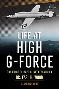 portada Life at High G-Force: The Quest of Mayo Clinic Researcher dr. Earl h Wood (en Inglés)