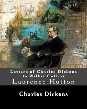 portada Letters of Charles Dickens to Wilkie Collins. By: Charles Dickens, By: Wilkie Collins, edited By: Laurence Hutton: Laurence Hutton (1843 - June 10, 19 (en Inglés)