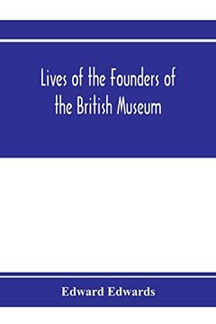 portada Lives of the Founders of the British Museum: With Notices of its Chief Augmentors and Other Benefactors, 1570-1870 