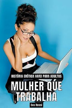 portada Mulher que Trabalha: História Erótica Hard para Adultos (in Portuguese)