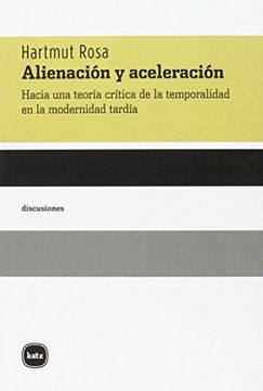 portada Alienación y Aceleración: Hacia una Teoría Crítica de la Temporalidad en la Modernidad Tardía (Discusiones) (in Spanish)