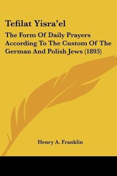 portada tefilat yisra'el: the form of daily prayers according to the custom of the german and polish jews (1893) (in English)