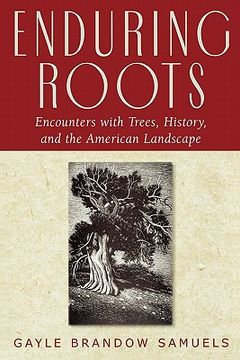 portada enduring roots: encounters with trees, history, and the american landscape (in English)