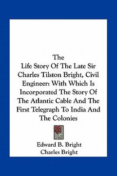 portada the life story of the late sir charles tilston bright, civil engineer: with which is incorporated the story of the atlantic cable and the first telegr