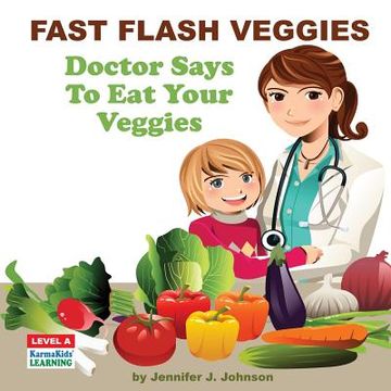 portada Fast Flash Veggies: Doctor Says To Eat Your Veggies (en Inglés)