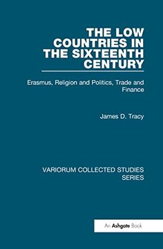 portada The low Countries in the Sixteenth Century: Erasmus, Religion and Politics, Trade and Finance (Variorum Collected Studies)