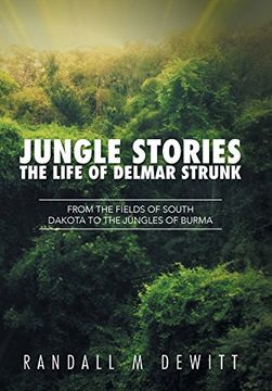 portada Jungle Stories: The Life of Delmar Strunk: From the Fields of South Dakota to the Jungles of Burma