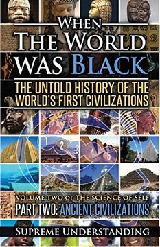 portada When The World Was Black: The Untold Story of the World's First Civilizations, Part 2 - Ancient Civilizations (Science of Self) (en Inglés)