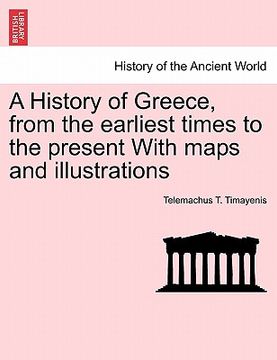 portada a history of greece, from the earliest times to the present with maps and illustrations (en Inglés)
