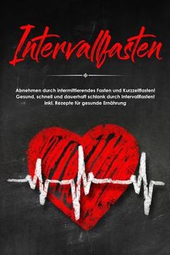 portada Intervallfasten: Abnehmen Durch Intermittierendes Fasten Und Kurzzeitfasten! Gesund, Schnell Und Dauerhaft Schlank Durch Intervallfaste (in German)
