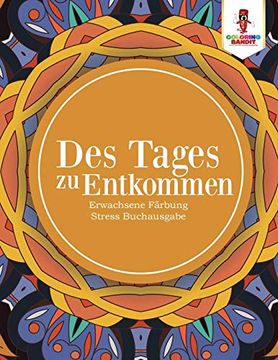 portada Des Tages zu Entkommen: Erwachsene Färbung Stress Buchausgabe (en Alemán)