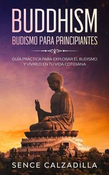 portada Budismo Para Principiantes: Guía Práctica Para Explorar el Budismo y Vivirlo en tu Vida Cotidiana (in Spanish)