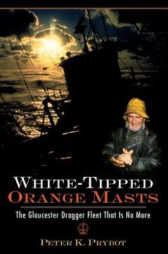 portada White-Tipped Orange Masts: The Gloucester Dragger Fleet That Is No More (en Inglés)
