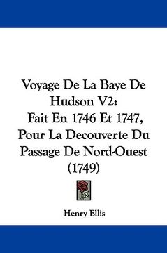 portada voyage de la baye de hudson v2: fait en 1746 et 1747, pour la decouverte du passage de nord-ouest (1749) (en Inglés)
