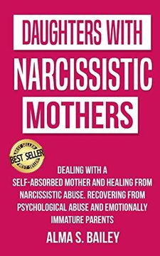 portada Daughters With Narcissistic Mothers: Dealing With a Self-Absorbed Mother and Healing From Narcissistic Abuse. Recovering From Psychological Abuse and Emotionally Immature Parents 
