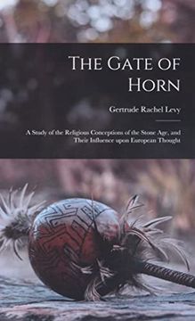 portada The Gate of Horn: A Study of the Religious Conceptions of the Stone Age, and Their Influence Upon European Thought (en Inglés)
