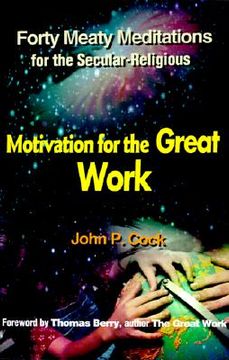 portada motivation for the great work: forty meaty meditations for the secular-religious