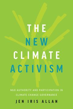 The New Climate Activism: Ngo Authority and Participation in Climate Change Governance (en Inglés)