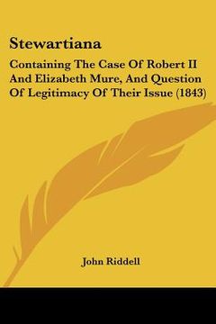 portada stewartiana: containing the case of robert ii and elizabeth mure, and question of legitimacy of their issue (1843) (en Inglés)