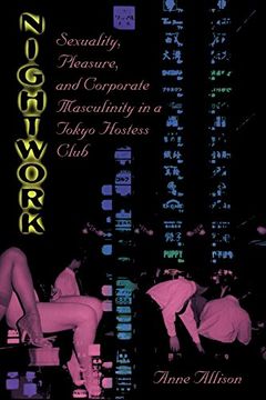 portada Nightwork: Sexuality, Pleasure, and Corporate Masculinity in a Tokyo Hostess Club (en Inglés)
