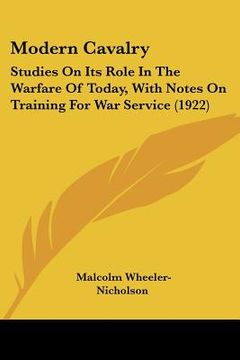 portada modern cavalry: studies on its role in the warfare of today, with notes on training for war service (1922) (in English)