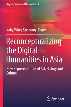 portada Reconceptualizing the Digital Humanities in Asia: New Representations of Art, History and Culture (in English)