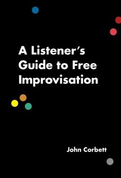 portada A Listener's Guide to Free Improvisation (en Inglés)
