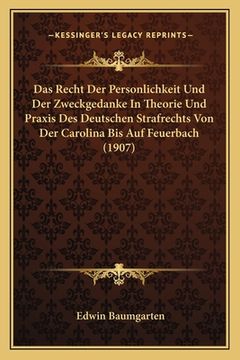 portada Das Recht Der Personlichkeit Und Der Zweckgedanke In Theorie Und Praxis Des Deutschen Strafrechts Von Der Carolina Bis Auf Feuerbach (1907) (in German)
