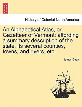 portada an alphabetical atlas, or, gazetteer of vermont; affording a summary description of the state, its several counties, towns, and rivers, etc. (en Inglés)