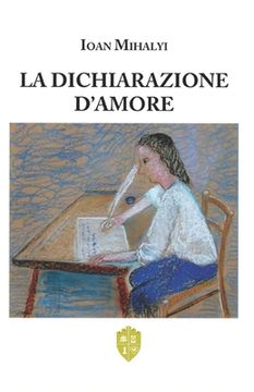 portada La Dichiarazione d'Amore: L'essenza della vita sono i sentimenti. (in Italian)