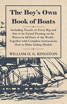 portada The Boy's own Book of Boats - Including Vessels of Every rig and Size to be Found Floating on the Waters in all Parts of the World - Together With Complete Instructions how to Make Sailing Models (in English)