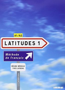 portada Latitudes. Per le Scuole Superiori. Con cd Audio: Latitudes. Niveau A1-A2. Livre de L'élève (in French)