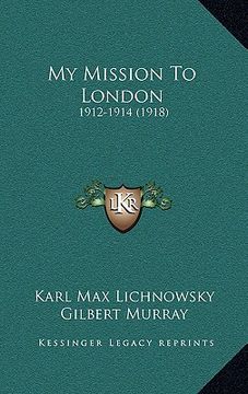 portada my mission to london: 1912-1914 (1918) (en Inglés)
