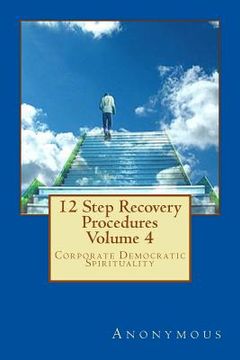 portada 12 Step Recovery Procedures - Volume 4: Corporate Democratic Spirituality (en Inglés)