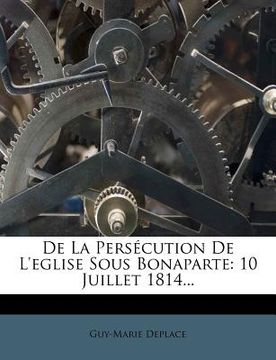 portada De La Persécution De L'eglise Sous Bonaparte: 10 Juillet 1814... (en Francés)