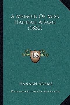 portada a memoir of miss hannah adams (1832) a memoir of miss hannah adams (1832) (en Inglés)