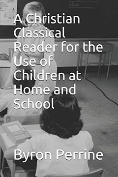 portada A Christian Classical Reader for the use of Children at Home and School (en Inglés)
