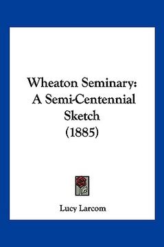 portada wheaton seminary: a semi-centennial sketch (1885) (en Inglés)