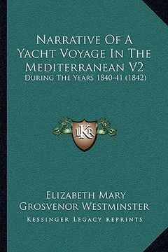 portada narrative of a yacht voyage in the mediterranean v2: during the years 1840-41 (1842) (en Inglés)