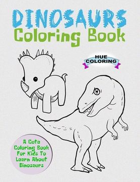 portada Dinosaurs Coloring Book: A Cute Coloring Book For Kids To Learn About Dinosaurs (in English)