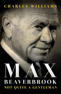 portada Max Beaverbrook: Not Quite a Gentleman (in English)