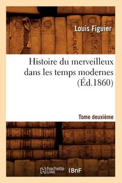 portada Histoire Du Merveilleux Dans Les Temps Modernes. Tome Deuxième (Éd.1860) (en Francés)